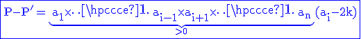 3$ \rm \blue \fbox{P-P'=\underb{a_1\times \cdots a_{i-1}\times a_{i+1}\times \cdots a_n}_{>0}(a_i-2k)}